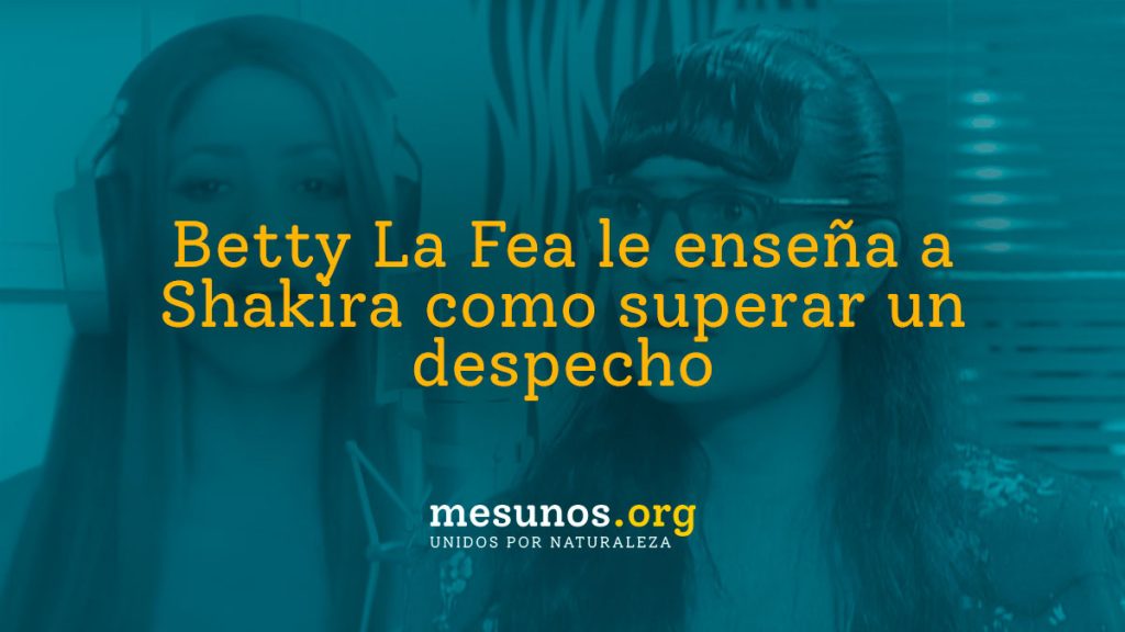 Betty La Fea le enseña a Shakira como superar un despecho