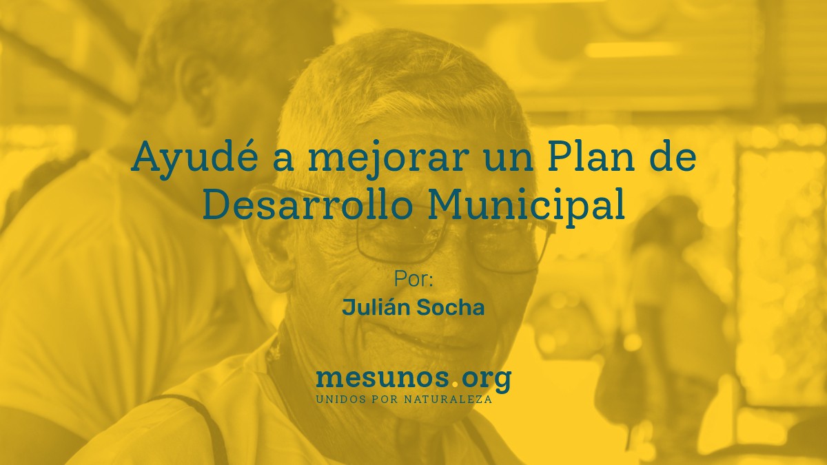 Ayudé a mejorar un Plan de Desarrollo Municipal • Mesunos.Org