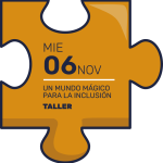 Taller 5: Un mundo mágico para la inclusión Fecha: 6 de noviembre Proyecto: Almas Soñadoras
