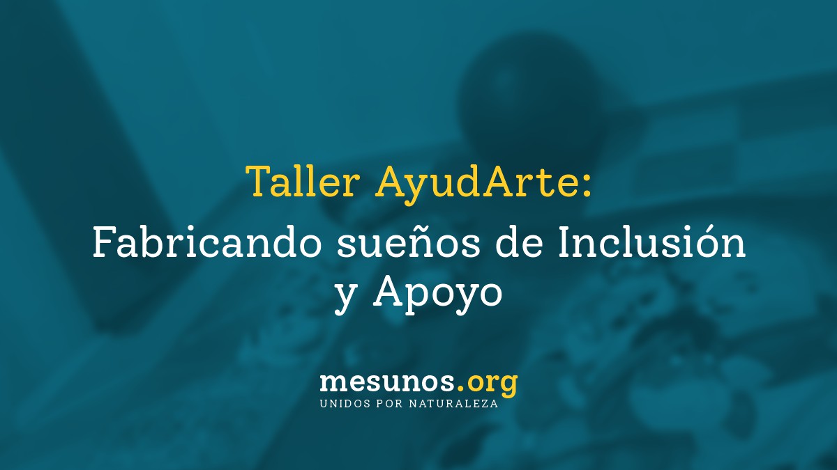 Taller AyudArte: Fabricando sueños de Inclusión y Apoyo