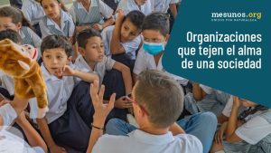 Organizaciones que tejen el alma de una sociedad