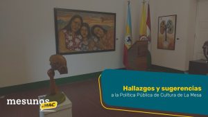 Hallazgos y sugerencias a la Política Pública de Cultura de La Mesa